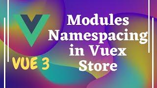 81. Namespacing Modules for the state in the Vuex store - Vue js | Vue3.