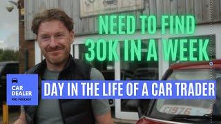 Selling Cars: I NEED TO FIND 30K IN A WEEK // DAY IN THE LIFE OF A CAR TRADER // PART 1