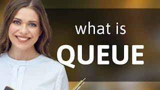 Queue | what is QUEUE meaning