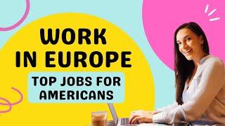 Jobs in Europe for Americans | In Demand Roles in Europe!