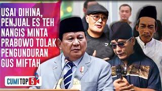 5 Fakta Kontroversi Gus Miftah Hina Tukang Es Teh, Prabowo Subianto Beri Teguran Keras | CUMI TOP V