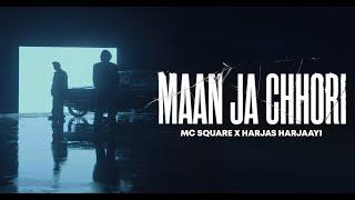 Maan Ja Chhori - MC SQUARE | Harjas Harjaayi | (Official Music Video)