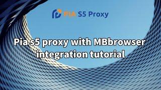 2023 Global 911s5 Best Alternative Pia s5 Proxy with MBbrowser Integration Tutorial