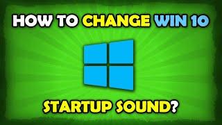 How To Change Windows 10 Startup Sound?