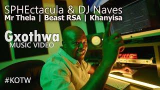 SPHEctacula & DJ Naves - Gxothwa with Mr Thela, Beast RSA & Khanyisa | Official Music Video