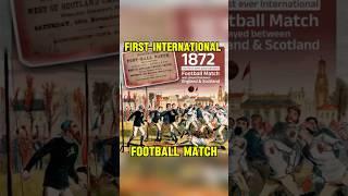 FACTS ABOUT THE FIRST EVER INTERNATIONAL FOOTBALL MATCH