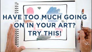 Do you have too much going on in your art? Try this!