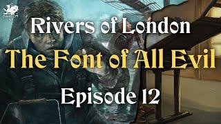 Episode 12 - The Font of All Evil | Rivers of London