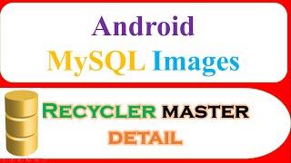 Android MySQL Database Ep.16 : RecyclerView - Master Detail Images Text [Open Activity]