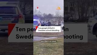 Ten people killed in Sweden school shooting
