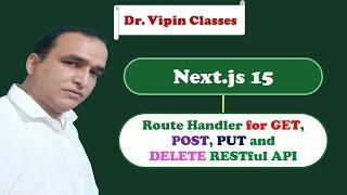 Route Handlers in Next JS 15 for GET, POST, PUT and DELETE RESTful API -28 | Dr. Vipin Classess