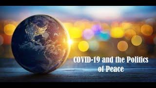 COVID-19 and the Politics of Peace