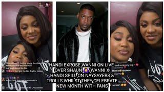 HANDI EXPOSE WANNI ON LIVE OVER SHAUN/WANNI X HANDI SPILL ON NAYSAYERS & TROLLS WHILST THEY..