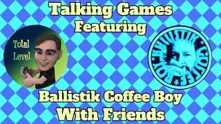 Talking Games with Friends ft. Ballistik Coffee Boy - Making Content, Atari/Nintendo, Reaching Out