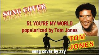 51. YOU'RE MY WORLD - Tom Jones, song cover by zxy