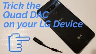 How to trick the Quad DAC: LG V40, LG V30, LG G7, and the LG G8