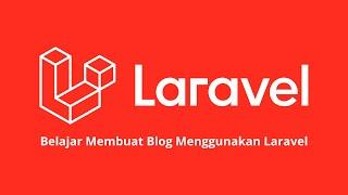 Belajar Membuat Blog Menggunakan Laravel | Bagian #12