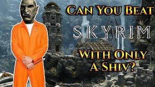 Can You Beat Skyrim With Only A Shiv?