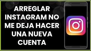 Cómo arreglar Instagram no me deja hacer una nueva cuenta !