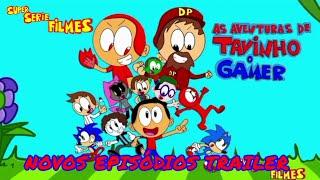 OS NOVOS EPISÓDIOS DAS AS VENTURAS DE DE TAVINHO O GAMER (trailer)