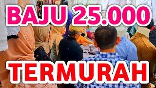 BAJU HARGA 25.000! TOKO TERMURAH, BAJU LEBARAN VIRAL PALING LARIS DI PASAR TANAH ABANG HARI INI