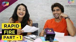 Rapid Fire Round with Harshad Chopda and Shivya Pathania - Part - 1