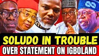 E DON SCATTER! GOV SOLUDO IN TROUBLE OVER STATEMENT ABOUT IGBOLAND, NNAMDI KANU