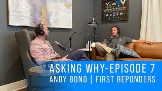 ASKING WHY | EPISODE 7 | ANDY BOND | FIRST RESPONDERS