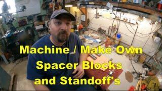 Machine /  Make Your Own Spacer Blocks and Standoff's