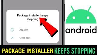 Package installer keeps stopping || Package installer keeps stopping problem