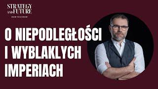 O NIEPODLEGŁOŚCI i wyblakłych imperiach | Jacek Bartosiak | Strategy&Future | Stefan, Świdziński