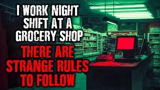 "I work NIGHT SHIFT at a grocery shop...There are STRANGE RULES TO FOLLOW " Creepypasta