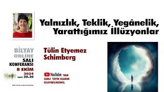 Yalnızlık, Teklik, Yeganelik, Yarattığımız İllüzyonlar - Tülin Etyemez Schimberg - 8.10.2024