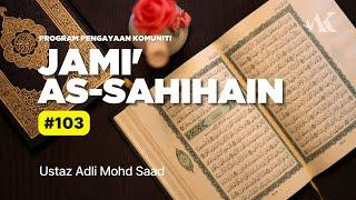 Jami' As-Sahihain – 103 | Ustaz Adli Mohd Saad