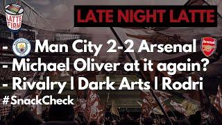 Man. City 2-2 Arsenal | Rivalry | Refereeing | Dark Arts - #LateNightLatte