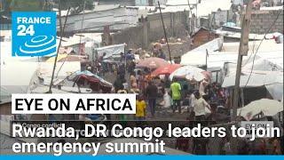 Rwanda, DR Congo leaders to join emergency summit • FRANCE 24 English