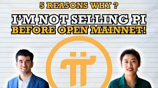 Why I'm NOT Selling My Pi Before Open Mainnet & Pi Network Listing?  |  5 Reasons I’m HODLing My $Pi