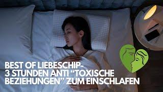 Best of liebeschip: 3 Stunden Anti-"toxische Beziehungen" zum Einschlafen / Sport usw.