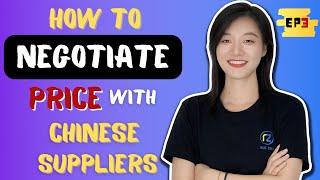 How To Negotiate Price With Chinese Suppliers - EP3 | Best 10 Negotiation Tips