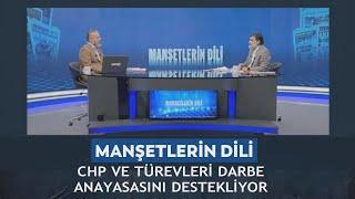 Manşetlerin Dili - Muharrem Coşkun/Ali Karahasanoğlu CHP ve türevleri darbe anayasasını destekliyor