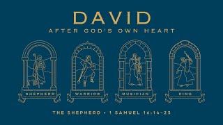 September 15 Service | After God's Own Heart: The Shepherd - 1 Samuel 16:14-23