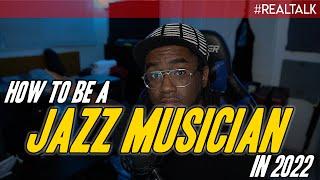 What It ACTUALLY Takes To Be a Jazz Musician in 2022...