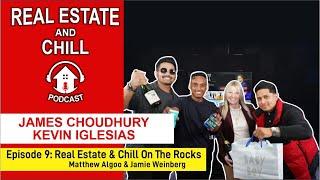 Real Estate And Chill Podcast On The Rocks | Matthew Algoo & Jamie Weinberg | Episode 9