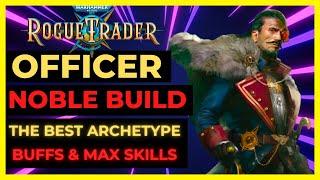 W40K: ROGUE TRADER - OFFICER NOBLE Build: The BEST ARCHETYPE BUFFER & Party FACE!  - UNFAIR Ready