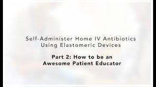 Teaching Your Patient Self-Administration of Home IV Antibiotics: How to be an Awesome Educator!