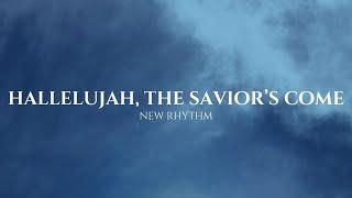 New Rhythm - Hallelujah The Savior's Come | Official Lyric Video