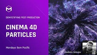 Cinema 4D Particles: Explore with Vladislav Solovjov – Demystifying Post-Production – Week 2