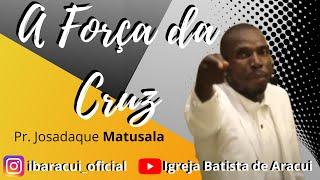 A Força da Cruz -  Josadaque Matusala - IBA -  22/11/20