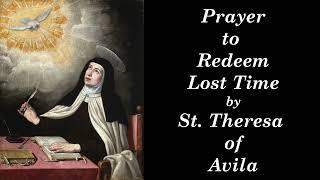 Prayer to Redeem Lost Time by St Teresa of Avila with Gregorian Chant