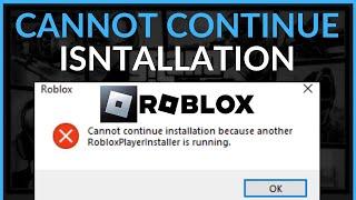 FIXED Cannot Continue Installation Because Another Roblox Player Installer Is Running